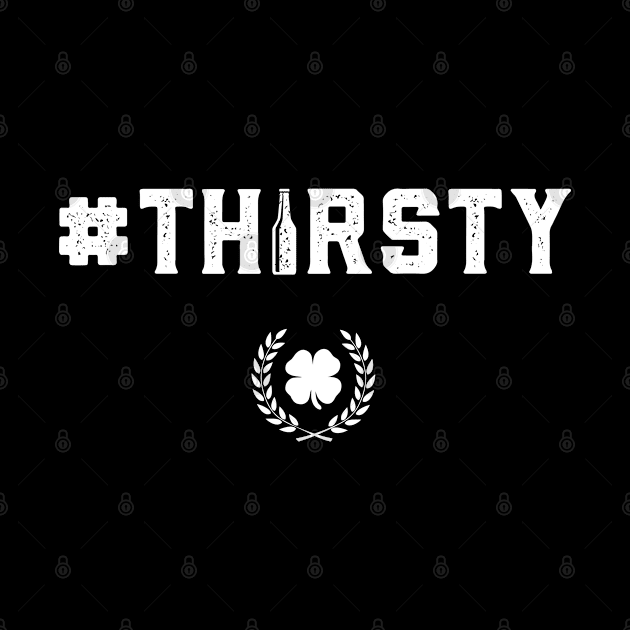 Thirsty #Thirsty Funny St Patricks Day by trendingoriginals