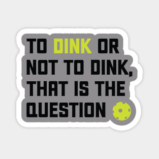 To Dink or Not To Dink That Is The Question Magnet