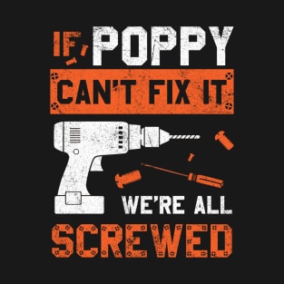 Poppy Can't Fix We're All Screwed Funny Dad Father's Day T-Shirt