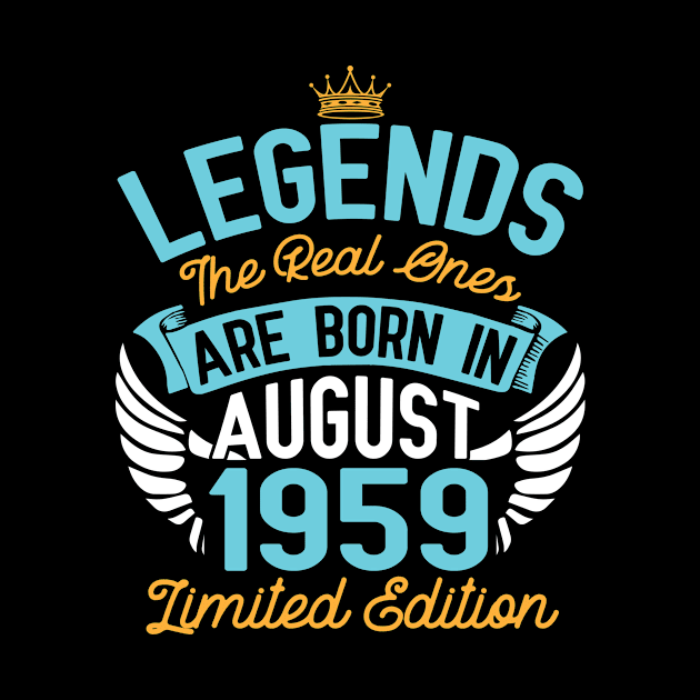 Legends The Real Ones Are Born In August 1959 Limited Edition Happy Birthday 61 Years Old To Me You by bakhanh123