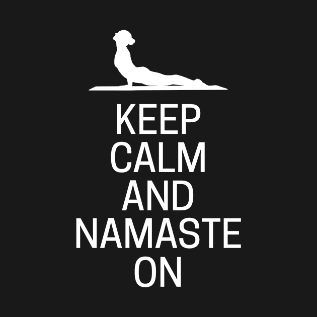 Keep Calm And Namaste On by MessageOnApparel