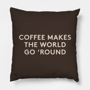Coffee Makes The World Go Round Pillow