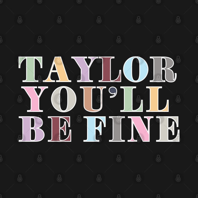 Taylor You'll Be Fine by Likeable Design