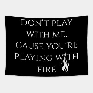 Don't play with fire T-shirt Tapestry