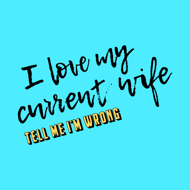 My Current Wife by TMIWPod Merch Store