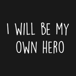 I will be my own Hero T-Shirt