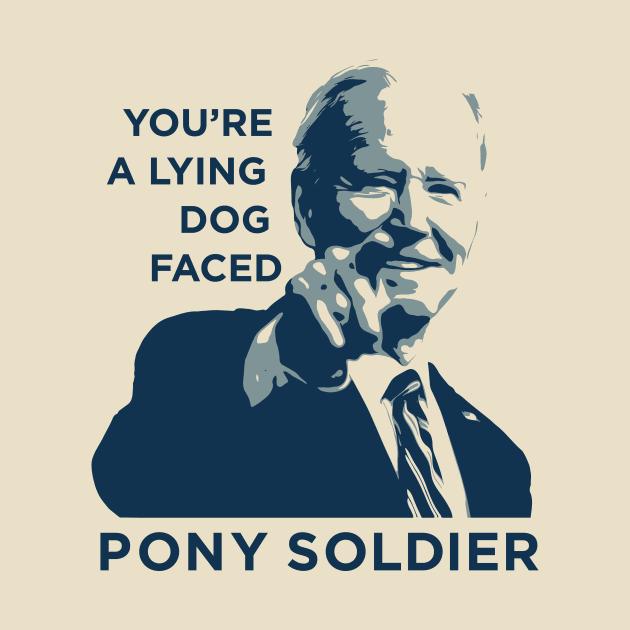 Biden Quote: Lying Dog Faced Pony Soldier - Funny Political T-Shirt by Loghead Design