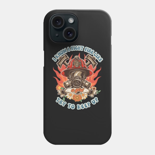Firefighter woman Fire girl floral groovy funny sarcastic quote I know I fight fire like a girl try to keep up Phone Case by HomeCoquette