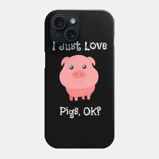 Cute & Funny I Just Love Pigs, OK? Baby Pig Phone Case