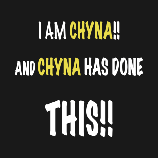 I am chyna and chyna has done this T-Shirt