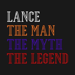 Lance - the man, the myth, the legend T-Shirt