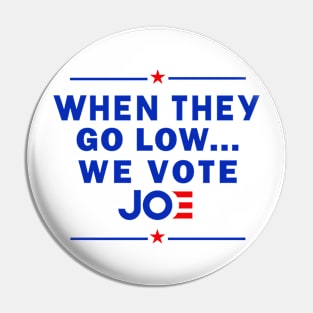 When They Go Low We Vote Joe Biden 2020 Pin