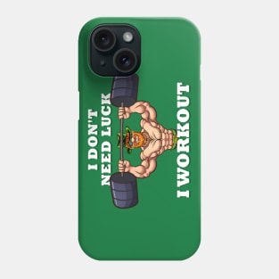 I dont need luck I workout St Patricks Day Phone Case