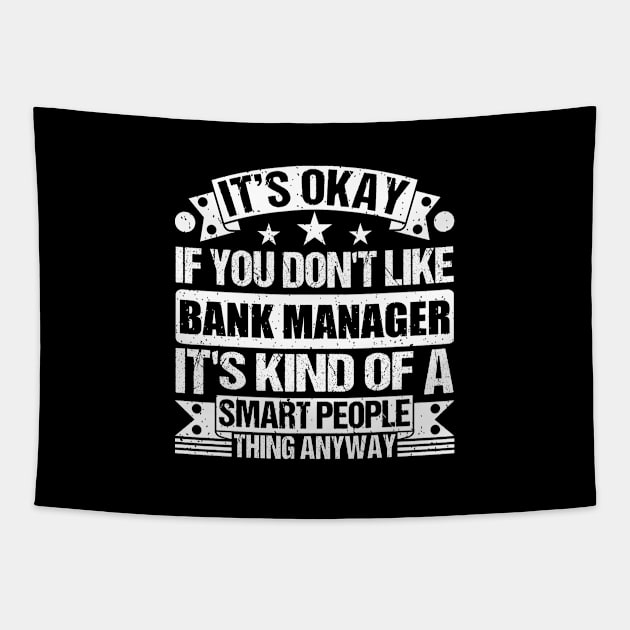 It's Okay If You Don't Like Bank Manager It's Kind Of A Smart People Thing Anyway Bank Manager Lover Tapestry by Benzii-shop 