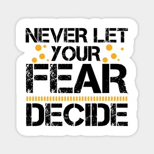 Never Let your Fear Decide your fate Magnet