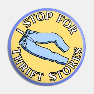 I Stop for Thrift Stores Pin