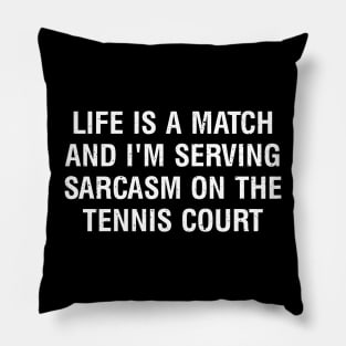 Life is a match, and I'm serving sarcasm on the Tennis court Pillow