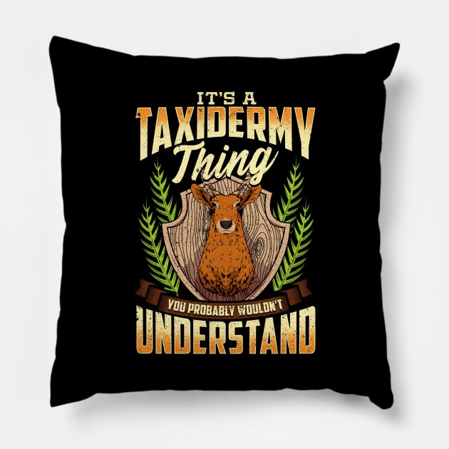 It's a Taxidermy Thing You Wouldn't Understand Pillow by theperfectpresents