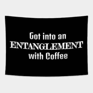 Got Into An Entanglement with Coffee Tapestry