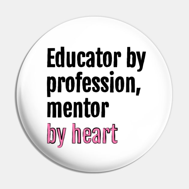 Educator by profession, mentor by heart Pin by QuotopiaThreads