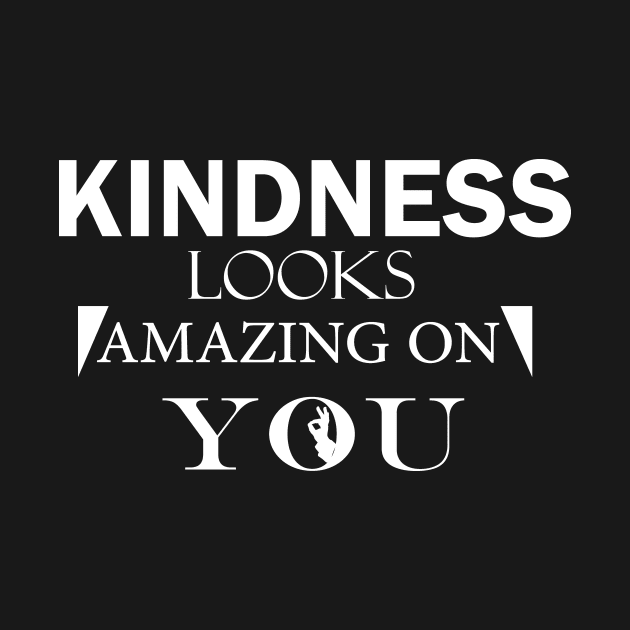 Kindness looks amazing on you by T-shirtlifestyle