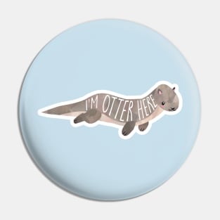 I'm OTTER here - cute otter pun Pin