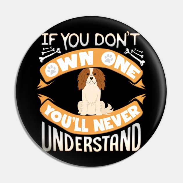 If You Dont Own King Charles Spaniel You'll Never Understand - Gift For King Charles Spaniel Owner Pin by HarrietsDogGifts