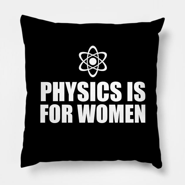 Physics is for Women (white) Pillow by Everyday Inspiration