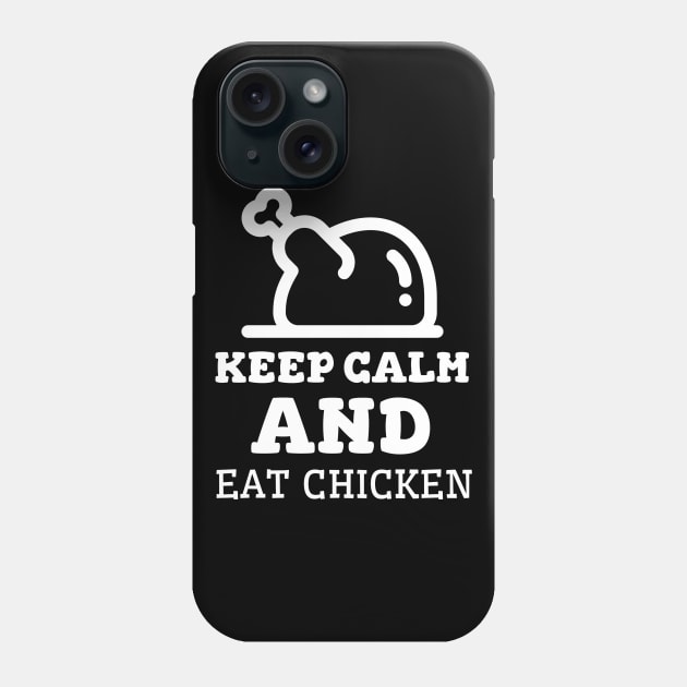 Keep Calm And Eat Chicken - Cooked Chicken With White Text Phone Case by Double E Design