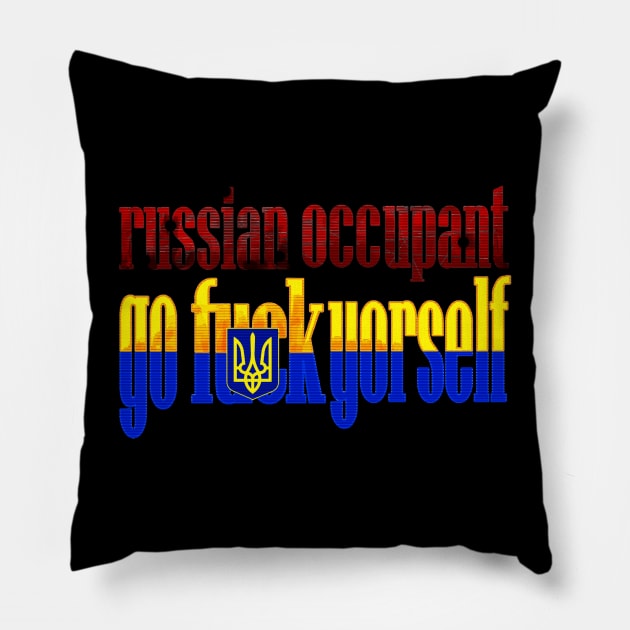 russian ocupant  GO FUCK YORSELF Pillow by Stonerin