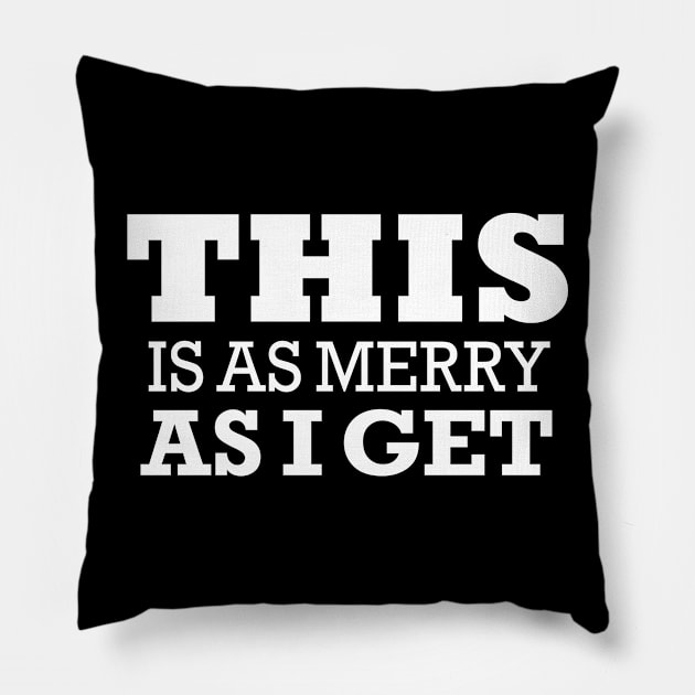 THIS IS AS MERRY AS I GET Xmas Holiday Humor Pillow by ClothedCircuit