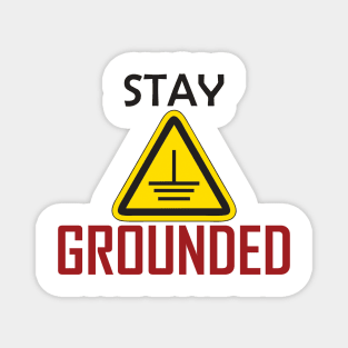 Stay grounded Electrical Engineers Funny Magnet