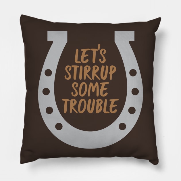 Stirrup Some Trouble Pillow by oddmatter