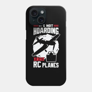 It's Not Hoarding If It's RC Planes Phone Case