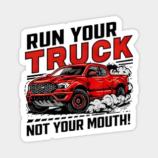 Run your truck not your mouth fun race tee Magnet