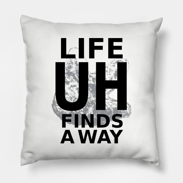 Life Finds A Way Pillow by pinemach