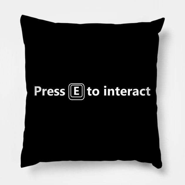 Press E to interact gamer's shirt in whit font Pillow by Ghostmooner