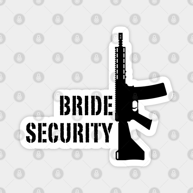 Bride Security (Bachelorette Party / Hen Night / Rifle / Black) Magnet by MrFaulbaum