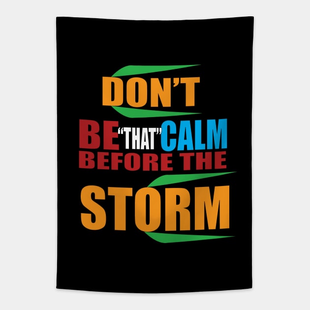 Don't be that calm before the storm Tapestry by murshid