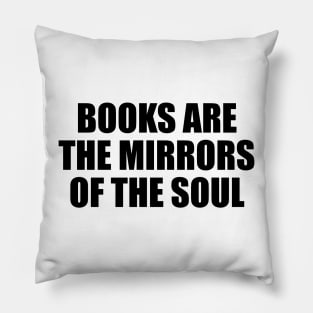 Books are the mirrors of the soul Pillow