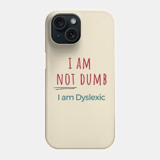 I am NOT dumb, I am dyslexic! Phone Case