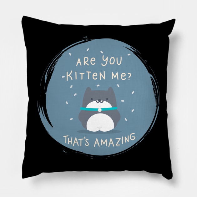 Are you Kitten me ? Pillow by mysr