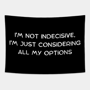 I'm not indecisive, I'm just considering all my options Tapestry