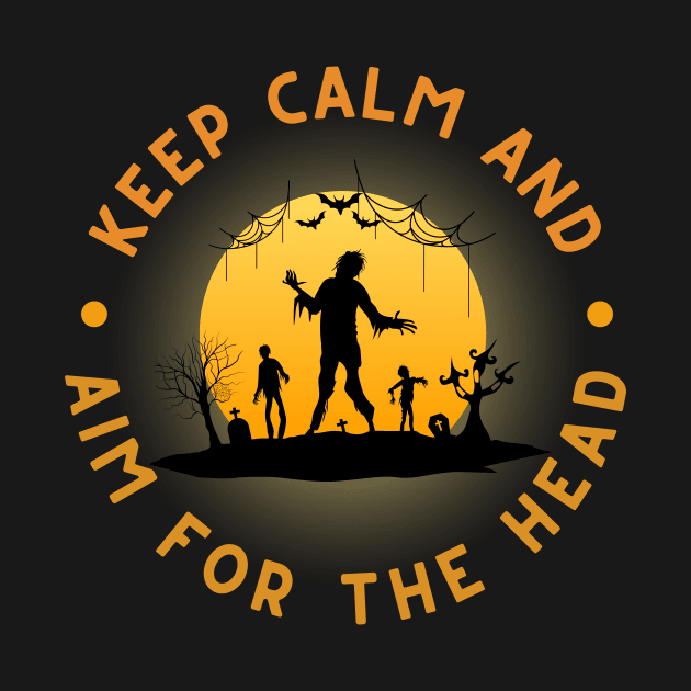 Zombie: Keep Calm And Aim For The Head by RefinedApparelLTD