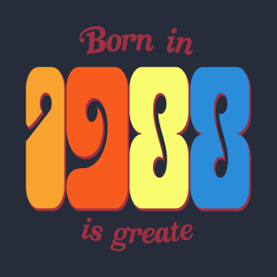 Born in 1988 is greate T-Shirt