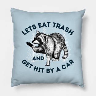 Eat Trash & Get Hit By Car Funny Raccoon Saying Pillow