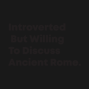 Introverted  But Willing  To Discuss  Ancient Rome T-Shirt