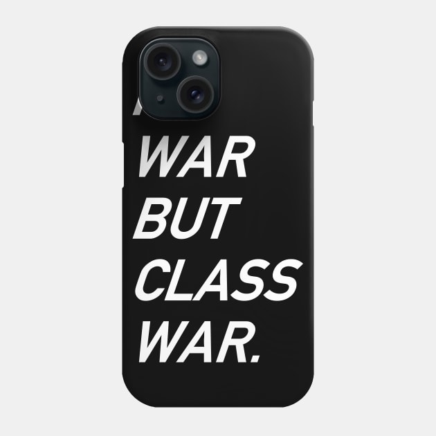 No War But Class War Text - Anti War, Anti Imperialism, Socialist, Anarchist Phone Case by SpaceDogLaika