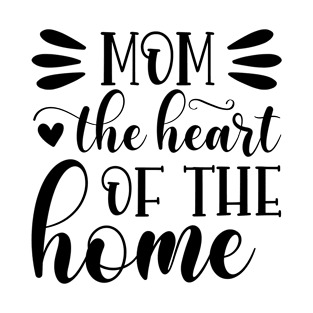 Mom the heart of the home T-Shirt