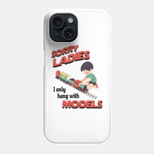 Sorry Ladies I Only Hang With Models Phone Case